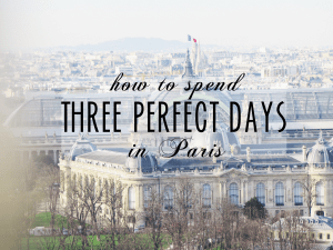 three perfect days paris guide travel