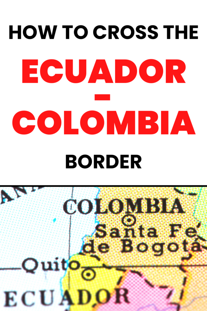 Do you need to do the Ecuador to Colombia border crossing? Use this guide to learn the best border crossing locations and how to stay safe.